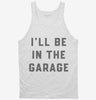 Ill Be In The Garage Tanktop 666x695.jpg?v=1700378371