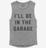 Ill Be In The Garage Womens Muscle Tank Top 666x695.jpg?v=1700378371