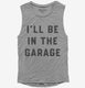 I'll Be In The Garage  Womens Muscle Tank