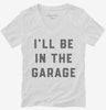Ill Be In The Garage Womens Vneck Shirt 666x695.jpg?v=1700378371