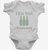 Ill Be Irish In A Few Beers Infant Bodysuit 666x695.jpg?v=1700546796
