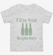 I'll Be Irish In A Few Beers  Toddler Tee