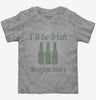 Ill Be Irish In A Few Beers Toddler