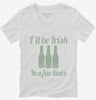 Ill Be Irish In A Few Beers Womens Vneck Shirt 666x695.jpg?v=1700546796