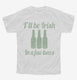 I'll Be Irish In A Few Beers  Youth Tee
