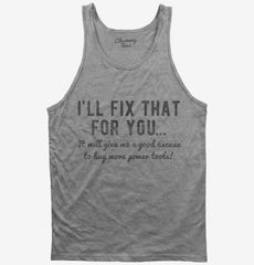 I'll Fix That For You Excuse To Buy More Power Tools Tank Top