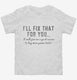 I'll Fix That For You Excuse To Buy More Power Tools white Toddler Tee