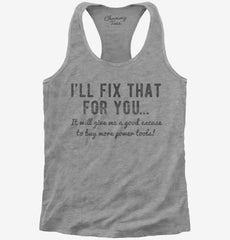 I'll Fix That For You Excuse To Buy More Power Tools Womens Racerback Tank