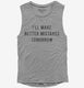 I'll Make Better Mistakes Tomorrow grey Womens Muscle Tank