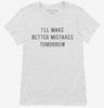Ill Make Better Mistakes Tomorrow Womens Shirt 666x695.jpg?v=1700637705