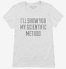 Ill Show You My Scientific Method Womens Shirt 666x695.jpg?v=1700546715