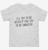 Ill Try To Be Nicer If You Try To Be Smarter Toddler Shirt 666x695.jpg?v=1700546625
