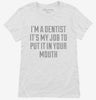 Im A Dentist Its My Job To Put It In Your Mouth Womens Shirt 666x695.jpg?v=1700546535