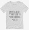 Im A Dentist Its My Job To Put It In Your Mouth Womens Vneck Shirt 666x695.jpg?v=1700546535