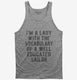 I'm A Lady With The Vocabulary Of A Well Educated Sailor grey Tank