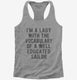 I'm A Lady With The Vocabulary Of A Well Educated Sailor grey Womens Racerback Tank
