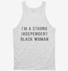 Im A Strong Independent Black Woman Tanktop 666x695.jpg?v=1700637326