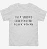 Im A Strong Independent Black Woman Toddler Shirt 666x695.jpg?v=1700637326
