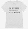Im A Strong Independent Black Woman Womens Shirt 666x695.jpg?v=1700637326
