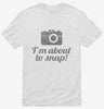 Im About To Snap Funny Photographer Shirt 666x695.jpg?v=1700546394