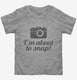 I'm About To Snap Funny Photographer  Toddler Tee
