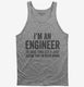 I'm An Engineer I'm Always Right  Tank