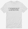 Im Basically A Detective Shirt 666x695.jpg?v=1700369672