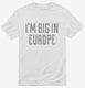 I'm Big In Europe white Mens
