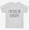 Im Big In Europe Toddler Shirt 666x695.jpg?v=1700637156