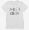 Im Big In Europe Womens Shirt 666x695.jpg?v=1700637156
