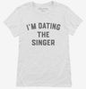 Im Dating The Singer Womens Shirt 666x695.jpg?v=1700368754