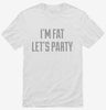 Im Fat Lets Party Shirt 666x695.jpg?v=1700637015