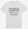 Im Fluent In Three Languages English Sarcasm Profanity Funny Shirt 666x695.jpg?v=1700449048