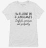 Im Fluent In Three Languages English Sarcasm Profanity Funny Womens Shirt 666x695.jpg?v=1700449048