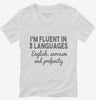 Im Fluent In Three Languages English Sarcasm Profanity Funny Womens Vneck Shirt 666x695.jpg?v=1700449048
