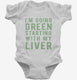 I'm Going Green Starting With My Liver  Infant Bodysuit