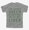 Im Going Green Starting With My Liver Kids