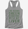 Im Going Green Starting With My Liver Womens Racerback Tank Top 666x695.jpg?v=1700636972