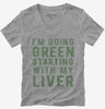 Im Going Green Starting With My Liver Womens Vneck