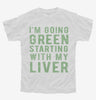 Im Going Green Starting With My Liver Youth
