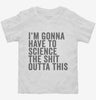 Im Gonna Have To Science The Shit Outta This Toddler Shirt 666x695.jpg?v=1700411787
