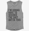 Im Gonna Have To Science The Shit Outta This Womens Muscle Tank Top 666x695.jpg?v=1700411787