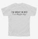 I'm Great In Bed I Can Sleep For Days white Youth Tee
