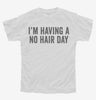 Im Having A No Hair Day Funny Bald Youth