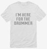 Im Here For The Drummer Shirt 666x695.jpg?v=1700636922