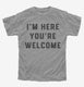 I'm Here You're Welcome  Youth Tee