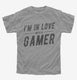 I'm In Love With A Gamer grey Youth Tee