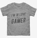 I'm In Love With A Gamer grey Toddler Tee