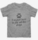 I'm Just Here To Pet All The Dogs  Toddler Tee