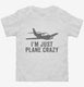 I'm Just Plane Crazy white Toddler Tee